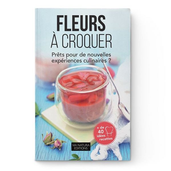 Livre, "Fleurs à croquer" nouvelles expériences culinaires - Aromandise (Édition Via Natura)